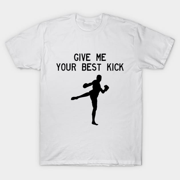 Man Kickboxer Man Muay Thai - Give Me Your Best Kick T-Shirt by coloringiship